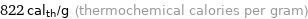 822 cal_th/g (thermochemical calories per gram)