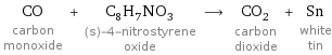CO carbon monoxide + C_8H_7NO_3 (s)-4-nitrostyrene oxide ⟶ CO_2 carbon dioxide + Sn white tin