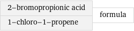 2-bromopropionic acid 1-chloro-1-propene | formula