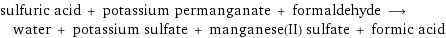 sulfuric acid + potassium permanganate + formaldehyde ⟶ water + potassium sulfate + manganese(II) sulfate + formic acid