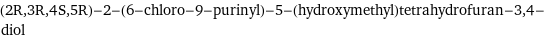 (2R, 3R, 4S, 5R)-2-(6-chloro-9-purinyl)-5-(hydroxymethyl)tetrahydrofuran-3, 4-diol