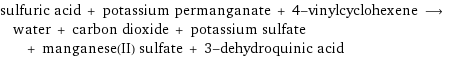 sulfuric acid + potassium permanganate + 4-vinylcyclohexene ⟶ water + carbon dioxide + potassium sulfate + manganese(II) sulfate + 3-dehydroquinic acid