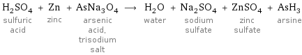 H_2SO_4 sulfuric acid + Zn zinc + AsNa_3O_4 arsenic acid, trisodium salt ⟶ H_2O water + Na_2SO_4 sodium sulfate + ZnSO_4 zinc sulfate + AsH_3 arsine