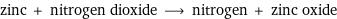 zinc + nitrogen dioxide ⟶ nitrogen + zinc oxide