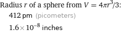 Radius r of a sphere from V = 4πr^3/3:  | 412 pm (picometers)  | 1.6×10^-8 inches