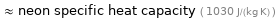  ≈ neon specific heat capacity ( 1030 J/(kg K) )