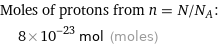 Moles of protons from n = N/N_A:  | 8×10^-23 mol (moles)