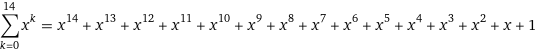 sum_(k=0)^14 x^k = x^14 + x^13 + x^12 + x^11 + x^10 + x^9 + x^8 + x^7 + x^6 + x^5 + x^4 + x^3 + x^2 + x + 1