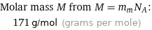 Molar mass M from M = m_mN_A:  | 171 g/mol (grams per mole)