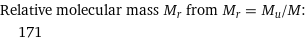 Relative molecular mass M_r from M_r = M_u/M:  | 171