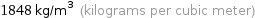 1848 kg/m^3 (kilograms per cubic meter)