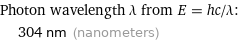 Photon wavelength λ from E = hc/λ:  | 304 nm (nanometers)