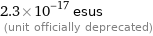 2.3×10^-17 esus  (unit officially deprecated)