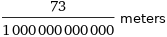 73/1000000000000 meters