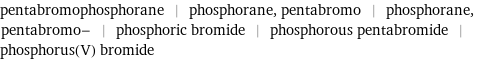 pentabromophosphorane | phosphorane, pentabromo | phosphorane, pentabromo- | phosphoric bromide | phosphorous pentabromide | phosphorus(V) bromide