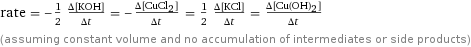 rate = -1/2 (Δ[KOH])/(Δt) = -(Δ[CuCl2])/(Δt) = 1/2 (Δ[KCl])/(Δt) = (Δ[Cu(OH)2])/(Δt) (assuming constant volume and no accumulation of intermediates or side products)