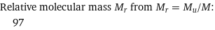 Relative molecular mass M_r from M_r = M_u/M:  | 97