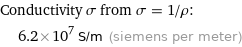 Conductivity σ from σ = 1/ρ:  | 6.2×10^7 S/m (siemens per meter)