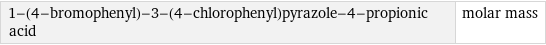 1-(4-bromophenyl)-3-(4-chlorophenyl)pyrazole-4-propionic acid | molar mass