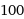 100