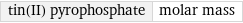 tin(II) pyrophosphate | molar mass