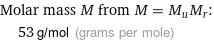 Molar mass M from M = M_uM_r:  | 53 g/mol (grams per mole)