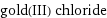 gold(III) chloride