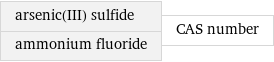 arsenic(III) sulfide ammonium fluoride | CAS number