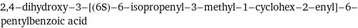 2, 4-dihydroxy-3-[(6S)-6-isopropenyl-3-methyl-1-cyclohex-2-enyl]-6-pentylbenzoic acid