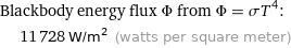 Blackbody energy flux Φ from Φ = σT^4:  | 11728 W/m^2 (watts per square meter)