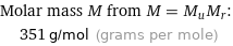 Molar mass M from M = M_uM_r:  | 351 g/mol (grams per mole)