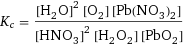 K_c = ([H2O]^2 [O2] [Pb(NO3)2])/([HNO3]^2 [H2O2] [PbO2])