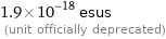 1.9×10^-18 esus  (unit officially deprecated)