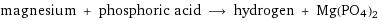 magnesium + phosphoric acid ⟶ hydrogen + Mg(PO4)2