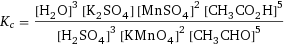 K_c = ([H2O]^3 [K2SO4] [MnSO4]^2 [CH3CO2H]^5)/([H2SO4]^3 [KMnO4]^2 [CH3CHO]^5)