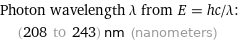 Photon wavelength λ from E = hc/λ:  | (208 to 243) nm (nanometers)