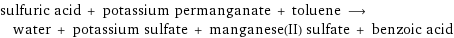 sulfuric acid + potassium permanganate + toluene ⟶ water + potassium sulfate + manganese(II) sulfate + benzoic acid