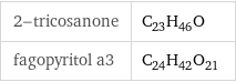 2-tricosanone | C_23H_46O fagopyritol a3 | C_24H_42O_21