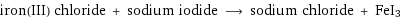 iron(III) chloride + sodium iodide ⟶ sodium chloride + FeI3