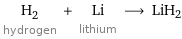 H_2 hydrogen + Li lithium ⟶ LiH2