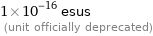 1×10^-16 esus  (unit officially deprecated)