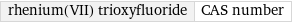 rhenium(VII) trioxyfluoride | CAS number