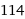 114