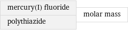 mercury(I) fluoride polythiazide | molar mass