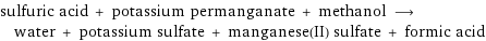 sulfuric acid + potassium permanganate + methanol ⟶ water + potassium sulfate + manganese(II) sulfate + formic acid
