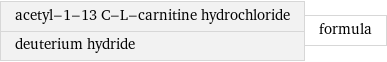 acetyl-1-13 C-L-carnitine hydrochloride deuterium hydride | formula