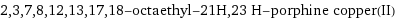 2, 3, 7, 8, 12, 13, 17, 18-octaethyl-21H, 23 H-porphine copper(II)