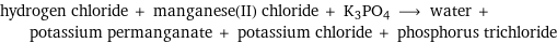 hydrogen chloride + manganese(II) chloride + K3PO4 ⟶ water + potassium permanganate + potassium chloride + phosphorus trichloride