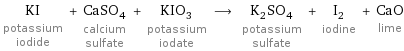 KI potassium iodide + CaSO_4 calcium sulfate + KIO_3 potassium iodate ⟶ K_2SO_4 potassium sulfate + I_2 iodine + CaO lime