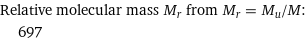Relative molecular mass M_r from M_r = M_u/M:  | 697
